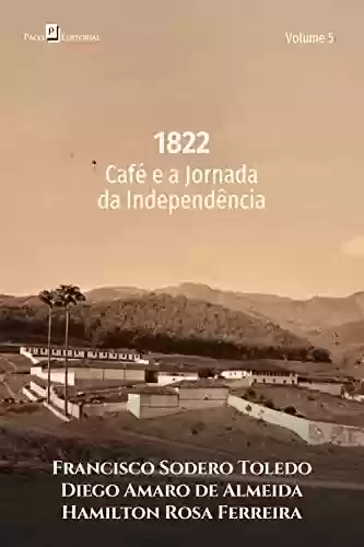 Capa do livro: 1822: Café e a jornada da independência - Ler Online pdf
