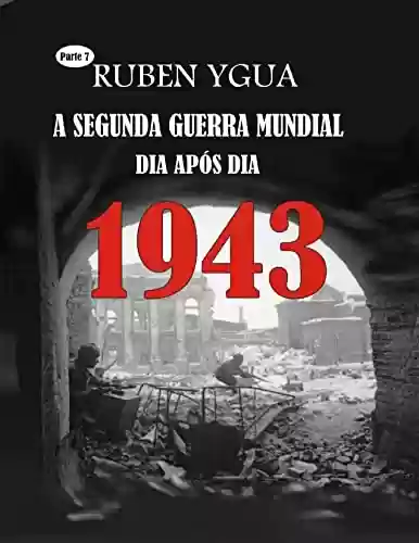 Capa do livro: 1943: A SEGUNDA GUERRA MUNDIAL - Ler Online pdf