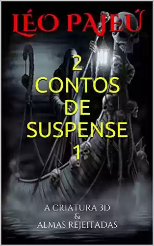 Livro PDF: 2 CONTOS DE SUSPENSE 1: A CRIATURA 3D & ALMAS REJEITADAS (CONTOS SOBRENATURAIS)