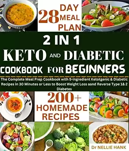 Livro PDF 2 IN 1 COMPLETE KETO AND DIABETIC COOKBOOK FOR BEGINNERS: A COMPLETE MEALPREP COOKBOOK WITH 5-INGREDIENT KETOGENIC AND DIABETIC DIET HOMEMADE RECIPES FOR ... TYPE 1 & 2 DIABETES. (English Edition)