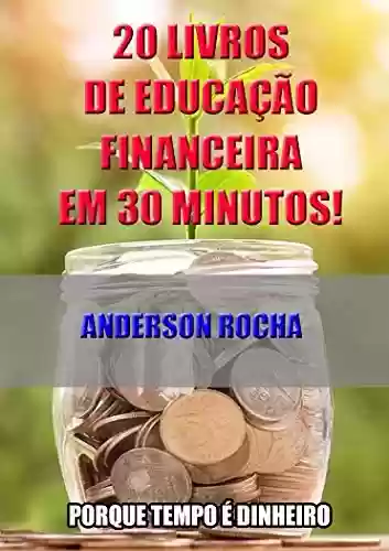 Livro PDF: 20 livros de educação financeira em 30 minutos!: Porque tempo é dinheiro...