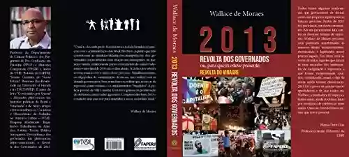 Livro PDF: 2013 - REVOLTA DOS GOVERNADOS: ou para quem esteve presente, REVOLTA DO VINAGRE (Plutocracias na América Latina Livro 3)