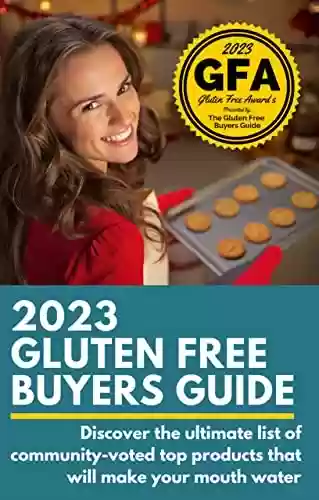 Capa do livro: 2023 Gluten Free Buyers Guide: Stop asking "which foods are gluten free?" This gluten free grocery shopping guide connects you to only the best so you can be gluten free for good. (English Edition) - Ler Online pdf