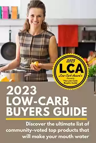 Livro PDF: 2023 Low-Carb Buyers Guide: 2023 Low-Carb Buyers Guide: Stop asking "which foods are low-carb?" This low-carb grocery shopping guide connects you to only ... can be low-carb for good. (English Edition)