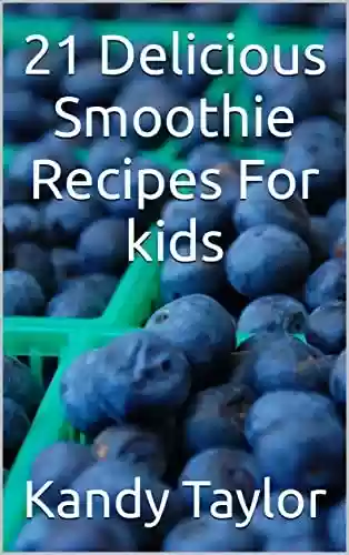 Livro PDF: 21 Delicious Smoothie Recipes For kids (English Edition)