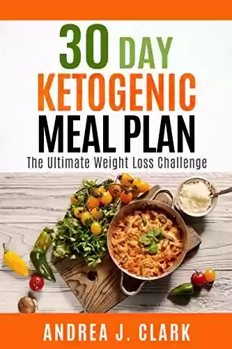 Livro PDF: 30 Day Ketogenic Meal Plan: The Ultimate Weight Loss Challenge (English Edition)