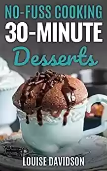 Livro PDF: 30-Minute Desserts: Quick and Easy Everyday Dessert Recipes (No-Fuss cooking) (English Edition)