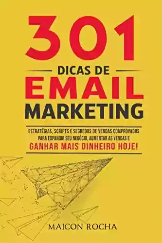 Livro PDF: 301 Dicas de Email Marketing: Estratégias e Segredos de Vendas Comprovados Para Expandir Seu Negócio, Aumentar As Vendas e Ganhar Mais Dinheiro hoje!