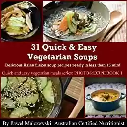 Livro PDF: 31 Quick & Easy Vegetarian Soups: Delicious Asian fusion soup recipes in less than 15 min! (Quick and easy vegetarian meals Book 1) (English Edition)