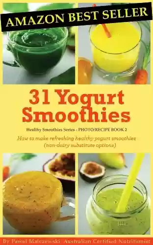 Livro PDF: 31 Yogurt Smoothies: How to make refreshing healthy yogurt smoothies (non-dairy substitute options). (Healthy Smoothies Book 2) (English Edition)