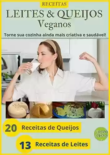 Capa do livro: 33 Receitas De Leites e Queijos Veganos: Que tal aprender a fazer leite e queijo vegetal em casa? - Ler Online pdf