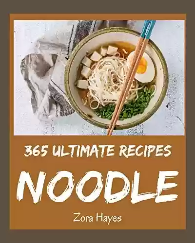 Livro PDF: 365 Ultimate Noodle Recipes: Making More Memories in your Kitchen with Noodle Cookbook! (English Edition)