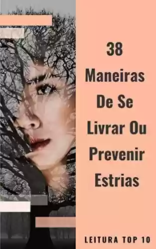Livro PDF: 38 Maneiras De Se Livrar Ou Prevenir Estrias: E-book 38 Maneiras De Se Livrar Ou Prevenir Estrias