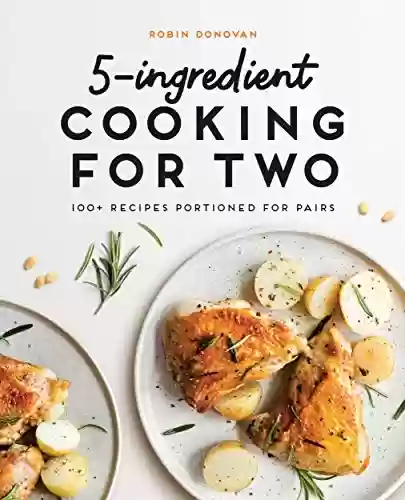 Capa do livro: 5-Ingredient Cooking for Two: 100 Recipes Portioned for Pairs (English Edition) - Ler Online pdf