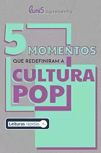Livro PDF: 5 momentos que redefiniram a cultura pop (5 de Cada Livro 1)