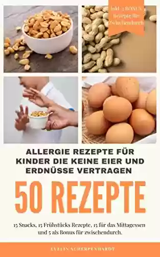 Livro PDF: 50 Allergie Rezepte für Kinder die keine Eier und keine Erdnüsse vertragen (German Edition)