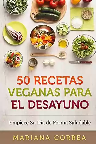 Livro PDF: 50 RECETAS VEGANAS Para el DESAYUNO: Empiece Su Día de Forma Saludable (Spanish Edition)