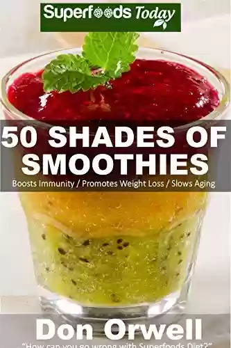 Capa do livro: 50 Shades of Smoothies: Over 50 Blender Recipes, weight loss green smoothie, detox diet plan,detox smoothie recipes, detox program,detox cleanse juice, ... of Superfoods Book 1) (English Edition) - Ler Online pdf