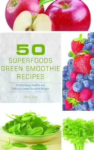 Livro PDF: 50 Superfoods Green Smoothie Recipes - 50 Nutritious, Healthy and Delicious Green Smoothie Recipes (English Edition)
