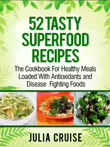 Livro PDF: 52 Tasty Superfood Recipes: The Cookbook For Healthy Meals Loaded with Antioxidants and Disease Fighting Foods (Quick Healthy Recipes 1) (English Edition)