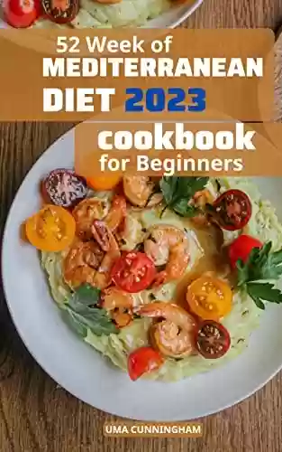 Livro PDF: 52 Week Of Mediterranean Diet Cookbook 2023: Healthy Mediterranean Diet Recipes to Help You Burn Fat | Tips and Meal Plan for Lose Weight Success and Feel ... Again for Beginnners (English Edition)