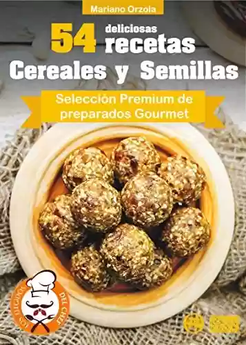 Livro PDF: 54 DELICIOSAS RECETAS - CEREALES Y SEMILLAS: Selección Premium de preparados Gourmet (Colección Los Elegidos del Chef nº 12) (Spanish Edition)