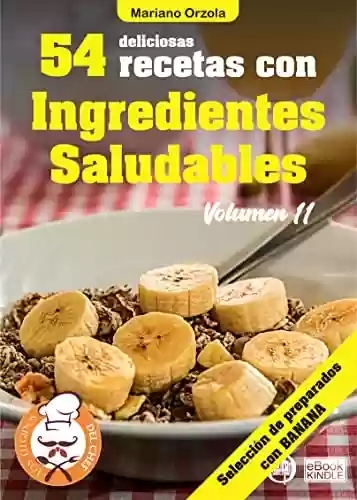 Livro PDF: 54 DELICIOSAS RECETAS CON INGREDIENTES SALUDABLES VOLUMEN 11: Selección de preparados con banana (Colección Los Elegidos del Chef n° 33) (Spanish Edition)