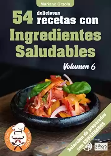 Livro PDF 54 DELICIOSAS RECETAS CON INGREDIENTES SALUDABLES VOLUMEN 6: Selección de preparados con Espárragos (Colección Los Elegidos del Chef n° 28) (Spanish Edition)