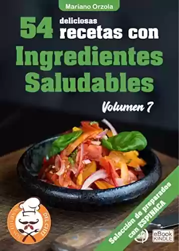 Livro PDF: 54 DELICIOSAS RECETAS CON INGREDIENTES SALUDABLES VOLUMEN 7: Selección de preparados con Espinaca (Colección Los Elegidos del Chef n° 29) (Spanish Edition)