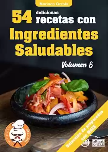 Livro PDF: 54 DELICIOSAS RECETAS CON INGREDIENTES SALUDABLES VOLUMEN 8: Selección de preparados con Maíz (Colección los Elegidos del Chef n° 30) (Spanish Edition)