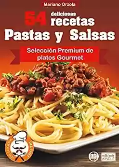 Capa do livro: 54 DELICIOSAS RECETAS - PASTAS Y SALSAS: Selección Premium de platos Gourmet (Colección Los Elegidos del Chef nº 6) (Spanish Edition) - Ler Online pdf