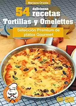 Livro PDF 54 DELICIOSAS RECETAS - TORTILLAS Y OMELETTES: Selección Premium de platos Gourmet (Colección Los Elegidos del Chef nº 5) (Spanish Edition)