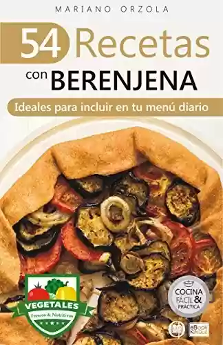 Capa do livro: 54 RECETAS CON BERENJENA: Ideales para incluir en tu menú diario (Colección Cocina Fácil & Práctica nº 82) (Spanish Edition) - Ler Online pdf