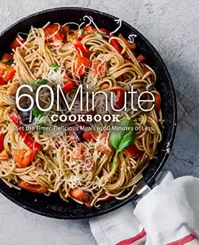 Capa do livro: 60 Minute Cookbook: Set the Timer. Delicious Meals in 60 Minutes or Less (English Edition) - Ler Online pdf