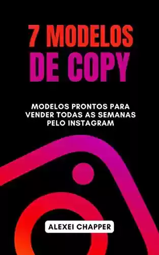 Livro PDF: 7 Modelos De Copy: Modelos Prontos Para Vender Todas As Semanas Pelo Instagram