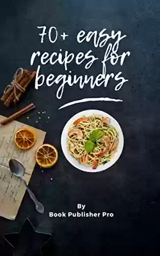 Capa do livro: 70+ easy recipes for beginners (English Edition) - Ler Online pdf