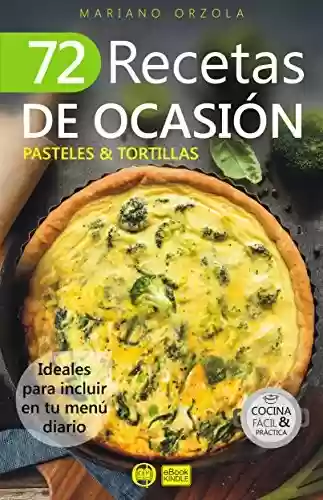 Livro PDF 72 RECETAS DE OCASIÓN - PASTELES & TORTILLAS: Ideales para incluir en tu menú diario (Colección Cocina Fácil & Práctica nº 58) (Spanish Edition)