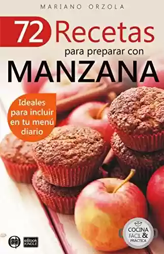 Capa do livro: 72 RECETAS PARA PREPARAR CON MANZANA: Ideales para incluir en tu menú diario (Colección Cocina Fácil & Práctica nº 10) (Spanish Edition) - Ler Online pdf