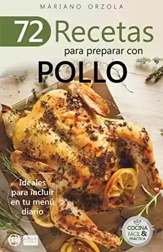 Capa do livro: 72 RECETAS PARA PREPARAR CON POLLO: Ideales para incluir en tu menú diario (Colección Cocina Fácil & Práctica nº 17) (Spanish Edition) - Ler Online pdf