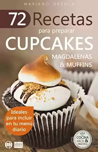 Livro PDF 72 RECETAS PARA PREPARAR CUPCAKES, MAGDALENAS Y MUFFINS: Ideales para incluir en tu menú diario (Colección Cocina Fácil & Práctica nº 19) (Spanish Edition)