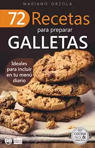 Capa do livro: 72 RECETAS PARA PREPARAR GALLETAS: Ideales para incluir en tu menú diario (Colección Cocina Fácil & Práctica nº 18) (Spanish Edition) - Ler Online pdf