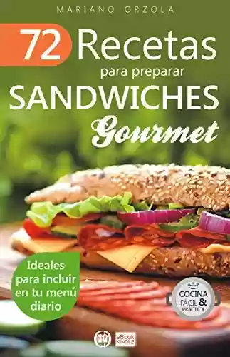Livro PDF: 72 RECETAS PARA PREPARAR SÁNDWICHES GOURMET: Ideales para incluir en tu menú diario (Colección Cocina Fácil & Práctica nº 56) (Spanish Edition)