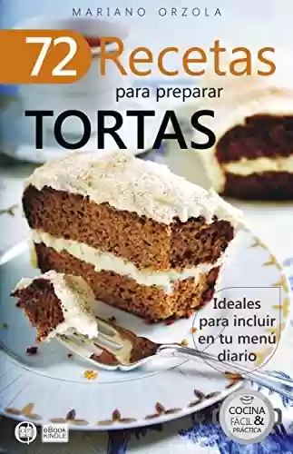 Capa do livro: 72 RECETAS PARA PREPARAR TORTAS: Ideales para incluir en tu menú diario (Colección Cocina Fácil & Práctica nº 20) (Spanish Edition) - Ler Online pdf