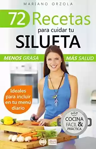Livro PDF 72 RECETAS SALUDABLES PARA CUIDAR LA SILUETA: Menos grasa, más salud (Colección Cocina Fácil & Práctica nº 7) (Spanish Edition)
