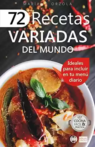 Capa do livro: 72 RECETAS VARIADAS DEL MUNDO: Ideales para incluir en tu menú diario (Colección Cocina Fácil & Práctica nº 52) (Spanish Edition) - Ler Online pdf