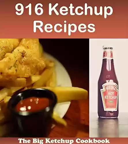 Capa do livro: 916 Ketchup Recipes: The Big Ketchup Cookbook (ketchup cookbook, ketchup recipes, ketchup, ketchup recipe book, ketchup cookbooks) (English Edition) - Ler Online pdf