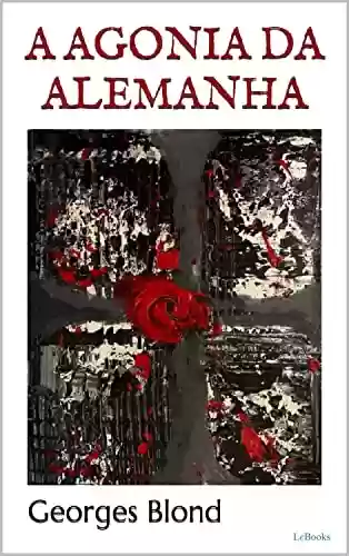 Livro PDF: A AGONIA DA ALEMANHA - Georges Blond