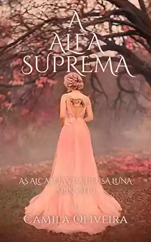 Capa do livro: A alfa suprema: As alcateias da deusa Luna - Spin-off 1 - Ler Online pdf
