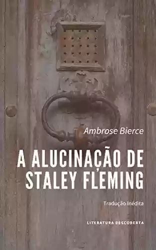 Capa do livro: A Alucinação de Staley Fleming - Ler Online pdf