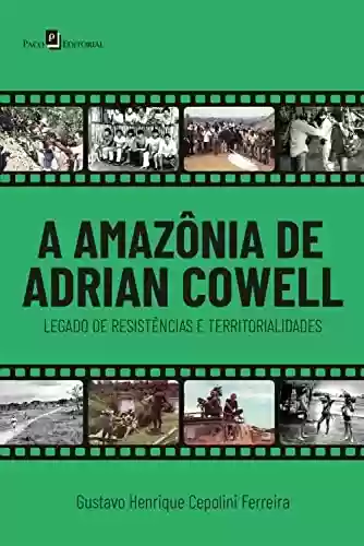 Livro PDF: A Amazônia de Adrian Cowell: Legado de resistências e territorialidades